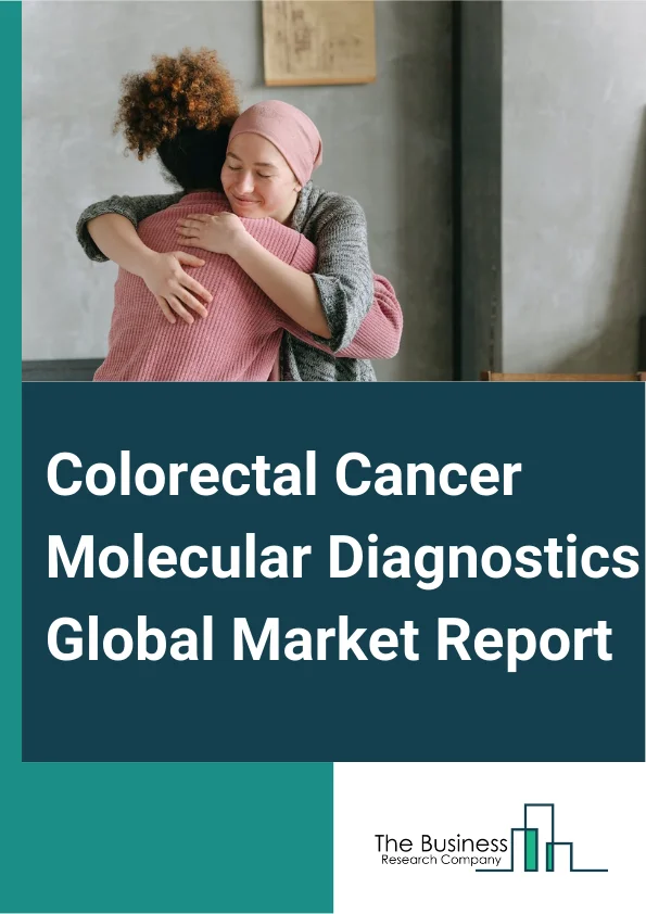 Colorectal Cancer Molecular Diagnostics Global Market Report 2024 – By Type (Instruments, Reagents And Kits, Services), By Technology (Polymerase Chain Reaction (PCR), Sequencing, Mass Spectrometry, Transcription Mediated Amplification, Chips And Microarrays, Isothermal Nucleic Acid Amplification Technology (INAAT)), By End Users (Hospitals, Ambulatory Surgical Centers, Diagnostic Laboratories, Homecare Settings) – Market Size, Trends, And Global Forecast 2024-2033