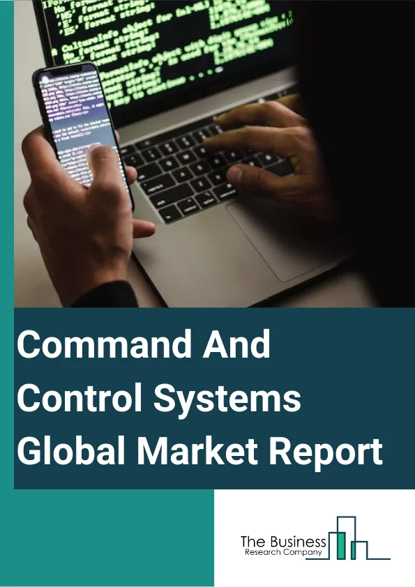 Command And Control Systems Global Market Report 2024 – By Installation Type (Fixed Command Centers, Deployable Command Centers), By Solution (Software, Services), By Platform (Land, Maritime, Airborne, Space), By Application (Government And Defense, Homeland Security and Cyber Protection, Commercial) – Market Size, Trends, And Global Forecast 2024-2033