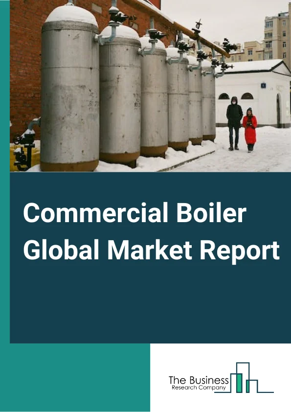 Commercial Boiler Global Market Report 2024 – By Boiler Type (Fire Tube, Water Tube), By Fuel Type (Natural Gas, Oil, Coal, Other Fuel Types), By Technology (Condensing, Non-Condensing), By Application (Offices, Warehouse And Storage Facilities, Retail Stores, Educational Institutions, Lodgings, Public Assembly Buildings, Healthcare Facilities) – Market Size, Trends, And Global Forecast 2024-2033
