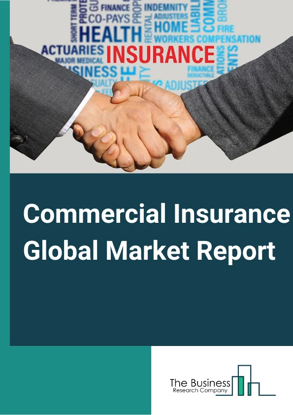 Commercial Insurance Global Market Report 2024 – By Type (Commercial Motor Insurance, Commercial Property Insurance, Liability Insurance, Marine Insurance, Other Types), By Enterprise Size (Large Enterprises, Small And Medium-Sized Enterprises), By Distribution Channel (Agents And Brokers, Direct Response, Other Distribution Channels), By Industry Vertical (Manufacturing, Construction, IT And Telecom, Healthcare, Energy And Utilities, Transportation And Logistics, Other Industry Verticals) – Market Size, Trends, And Global Forecast 2024-2033