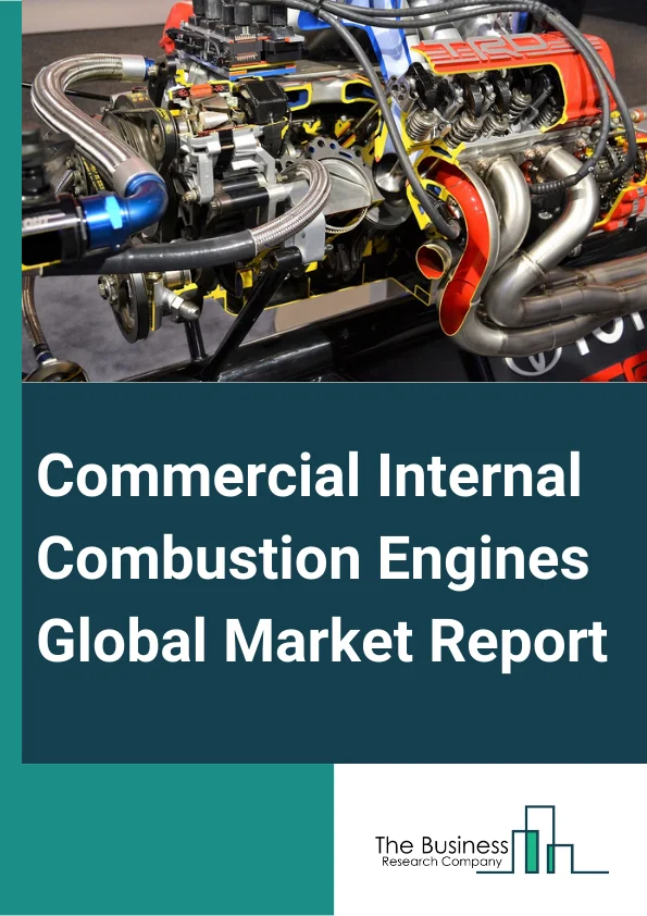 Commercial Internal Combustion Engines Global Market Report 2024 – By Type (Petroleum, Natural Gas), By Power Output (100-300 kW, 300-500 kW, 0.5-1 MW, 1-5 MW, 5-15 MW, 15-25 MW, 25 MW And Above), By Application (Marine, Automotive, Aircraft, Other Applications) – Market Size, Trends, And Global Forecast 2024-2033