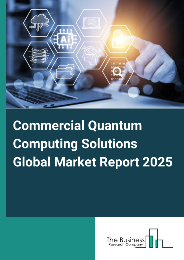 Global Commercial Quantum Computing Solutions Market Report 2025