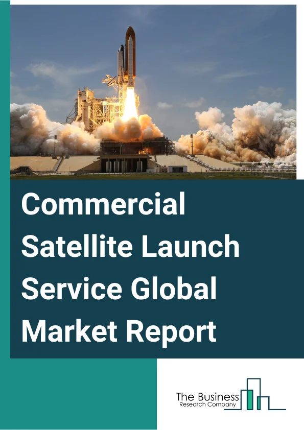 Commercial Satellite Launch Service Global Market Report 2025 – By Orbit Type (Low-Earth orbit (LEO), Medium Earth Orbit (MEO), Geosynchronous Orbit (GEO), Highly Elliptical Orbit (HEO)), By Size Type (Large, Medium, Sma...
