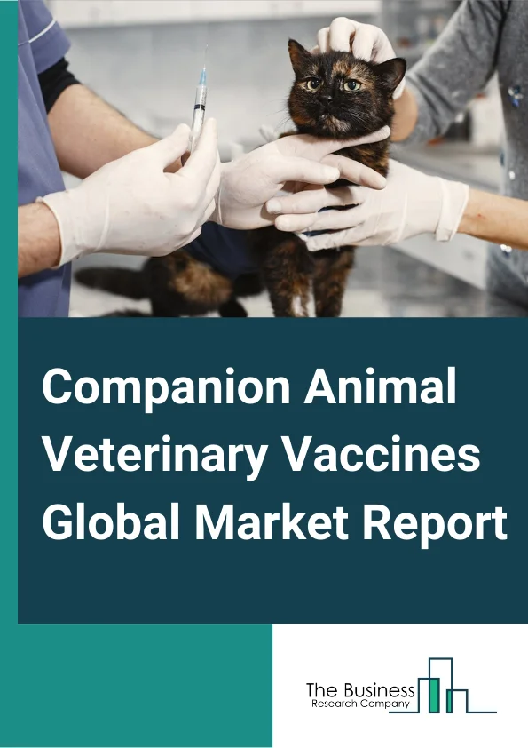 Companion Animal Veterinary Vaccines Global Market Report 2024 – By Product (Inactivated, Live Attenuated, Recombinant, Other Products), By Route Of Administration (Oral, Parenteral, Other Routes Of Administration), By Distribution Channel (Veterinary Hospitals, Veterinary Clinics, Pharmacies And Drug Stores, Other Distribution Channels) – Market Size, Trends, And Global Forecast 2024-2033