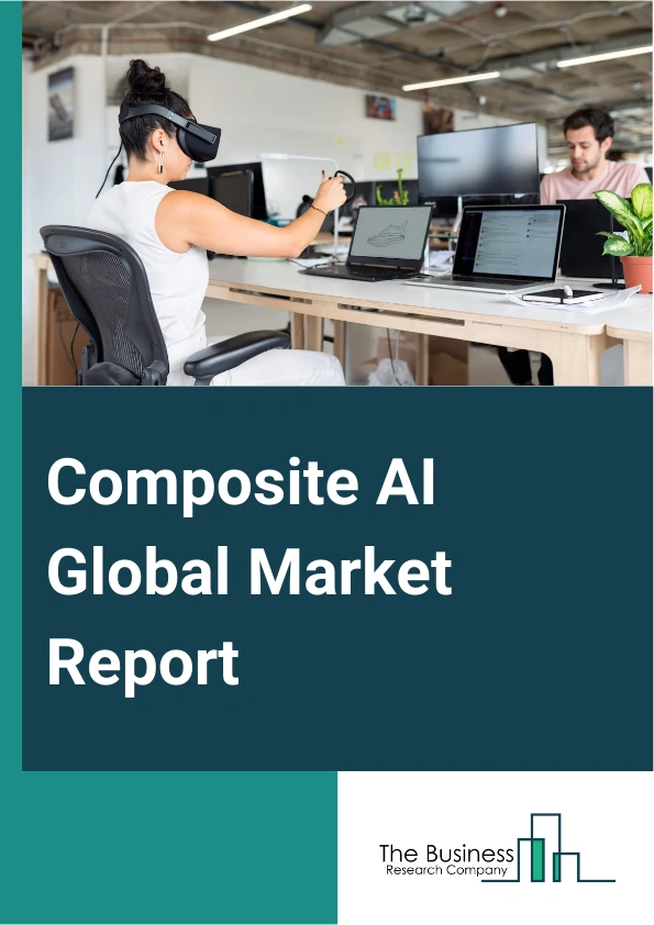Composite AI Global Market Report 2025 – By Offering (Hardware, Software, Services), By Technique (Conditioned Monitoring, Pattern Recognition, Data Processing, Proactive Mechanism, Data Mining And Machine Learning, Othe...