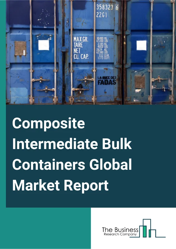 Composite Intermediate Bulk Containers Global Market Report 2025 – By Capacity (180 To 250 Gallons, 250 To 300 Gallons, 300 To 350 Gallons, Above 350 Gallons), By Technology (Aseptic Technology, Non-Aseptic Technology), By End Use (Industrial Chemicals, Paints, Inks And Dyes, Food And Beverage, Building And Construction, Pharmaceuticals, Other End Uses) – Market Size, Trends, And Global Forecast 2025-2034