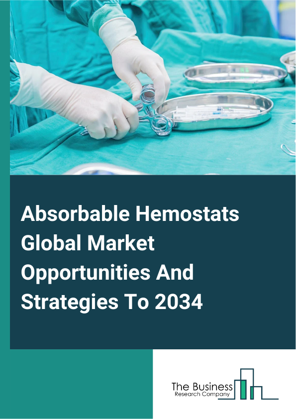 Absorbable Hemostats Market 2025 – By Type (Thrombin-Based Hemostats, Oxidized Regenerated Cellulose-Based Hemostats, Gelatin-Based Hemostats, Collagen-Based Hemostats, Other Types), By Application (Neurosurgery, Orthopedic Surgery, General Surgery, Reconstructive Surgery, Other Applications), By End-User (Hospitals And Clinics, Ambulatory Surgical Centers, Other End-Users), And By Region, Opportunities And Strategies – Global Forecast To 2035