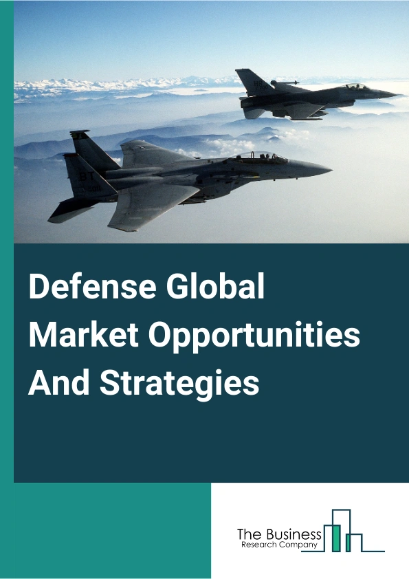 Defense Market 2025 – By Type (Air-Based Defense Equipment, Sea-Based Defense Equipment, Land-Based Defense Equipment, Defense Equipment Maintenance, Repair And Overhauling Services, Defense Support And Auxiliary Equipment), By Operation (Autonomous Defense Equipment, Manual), By Platform (Airborn, Land, Naval), By Application (Mission Systems, Weapon Systems, Firearms, Structural Components), And By Region, Opportunities And Strategies – Global Forecast To 2035