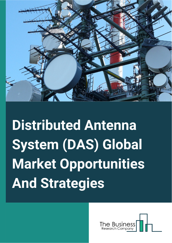 Distributed Antenna System (DAS) Market 2024 – By Offering (Hardware, Services), By Technology (Active Distributed Antenna Systems, Hybrid Distributed Antenna Systems, Passive Distributed Antenna Systems), By Coverage (Indoor, Outdoor), By Ownership (Carrier Ownership, Neutral-Host Ownership, Enterprise Ownership), By End User (Manufacturing, Healthcare, Government, Transportation, Sports And Entertainment, Telecommunications, Other End Users), And By Region, Opportunities And Strategies – Global Forecast To 2033