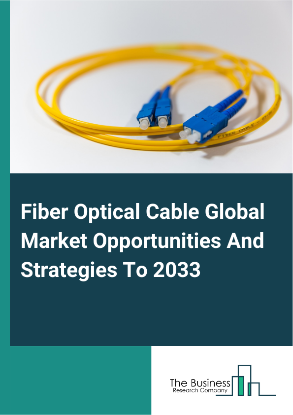 Fiber Optical Cable Market 2025 – By Type (Glass Optical Fiber, Plastic Optical Fiber), By Product Type (Single-Mode Cable, Multi-Mode Cable), By Application (Telecom, Oil And Gas, Military And Aerospace, Banking, Financial Services And Insurance (BFSI), Medical, Imaging, Railway, Other Applications ), And By Region, Opportunities And Strategies – Global Forecast To 2034