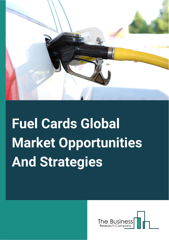 Fuel Cards Market 2024 – By Type (Branded, Universal, Merchant), By Technology (Smart Cards, Standard Cards), By Application (Fuel Refill, Parking, Vehicle Service, Toll Charges, Other Applications), By Vehicle (Heavy Fleet, Light Fleet), And By Region, Opportunities And Strategies – Global Forecast To 2033