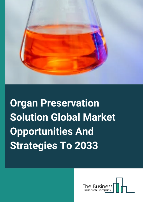 Organ Preservation Solution Market 2025 – By Solution Type (Viaspan, Custodial-HTK (Histidine-Tryptophan-Ketoglutarate), Renograf, Hypothermosol, Perfadex, Lifor, HBS (Hyperosmotic Blood Substitute) Solution, Other Solution Types), By Organ (Kidney, Liver, Lung, Heart, Other Organ Types), By Technique (Static Cold Storage (SCS) Technique, Hypothermic Machine Perfusion, Other Techniques), And By Region, Opportunities And Strategies – Global Forecast To 2034