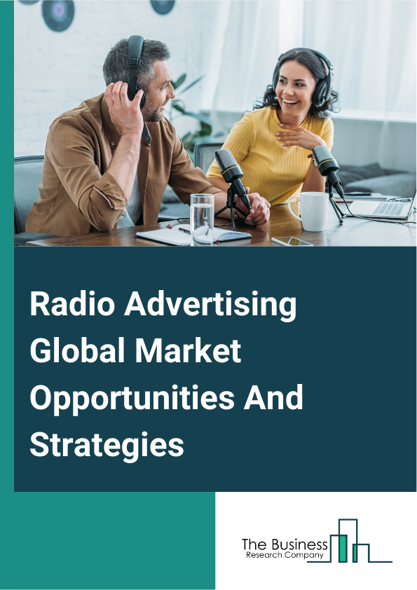 Radio Advertising Market 2024 –  By Type (Terrestrial Radio Broadcast Advertising, Terrestrial Radio Online Advertising, Satellite Radio Advertising), By Enterprise Size (Large Enterprise, Small And Medium Enterprise), By Industry Application (Automotive, Financial Services, Media And Entertainment, Fast-Moving Consumer Goods (FMCG), Retail, Real Estate, Education, Other Industry Verticals), And By Region, Opportunities And Strategies – Global Forecast To 2032