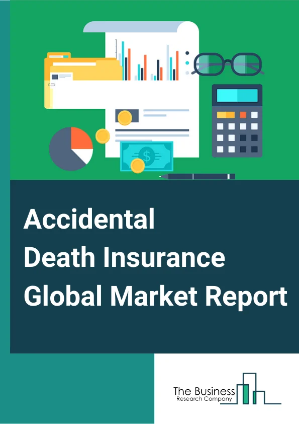 Accidental Death Insurance Global Market Report 2025 – By Application (Personal, Enterprise), By Product (Personal Injury Claims, Road Traffic Accidents, Work Accidents, Other Products), By Distribution Channel (Direct Marketing, Bancassurance, Agencies, E-commerce, Brokers) – Market Size, Trends, And Global Forecast 2025-2034