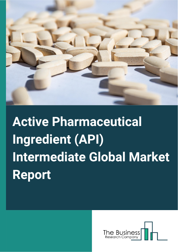 Active Pharmaceutical Ingredient (API) Intermediate Global Market Report 2025  - By Type (Bulk Drug Intermediates, Chemical Intermediates), By Natural (Plant-Derived Intermediates, Animal-Derived Intermediates, Microbial Intermediates, Synthetic Natural Products, Biotransformed Intermediates), By Application (Analgesics, Antidiabetic Drugs, Anti-Infective Drugs, Cardiovascular Drugs, Anticancer Drugs, Other Applications), By End-User (Pharmaceutical Companies, Research Institutes, Contract Manufacturing Organizations, Other End-Users) - Market Size, Trends, And Global Forecast 2025-2034