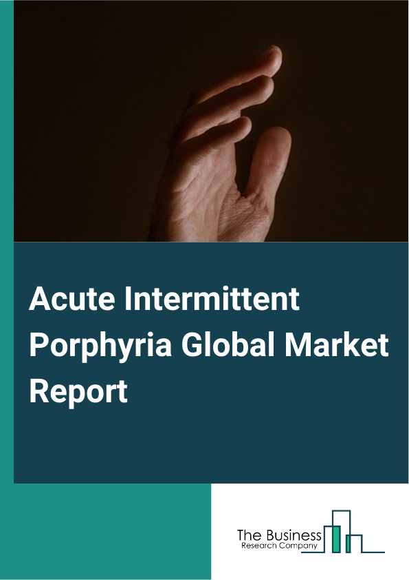 Acute Intermittent Porphyria Global Market Report 2024 – By Diagnosis (Urine Test, Blood Test, Serum Test, DNA Test, Other Diagnosis), By Treatment (Prophylactic Hematin Infusions, Gonadotropin-Releasing Hormone Analogues, Other Treatments), By End-Users (Hospitals And Clinics, Ambulatory Surgical Centers, Research Centers) – Market Size, Trends, And Global Forecast 2024-2033