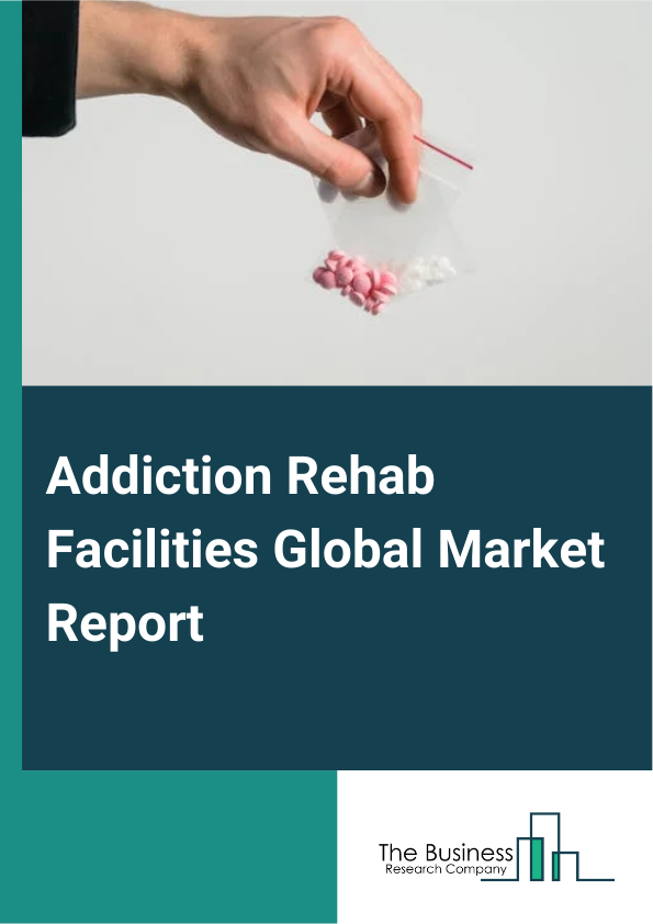 Addiction Rehab Facilities Global Market Report 2024 – By Treatment Type (Tobacco Or Nicotine Addiction, Opioid Addiction, Alcohol Addiction, Other Treatment Types), By Treatment Centers (Residential Centers, Rehabilitation Centers, Inpatient Centers, Other Treatment Centers), By Distribution Channel (Hospital Pharmacy, Retail Pharmacy, Online Pharmacy, Other Distribution Channels) – Market Size, Trends, And Global Forecast 2024-2033