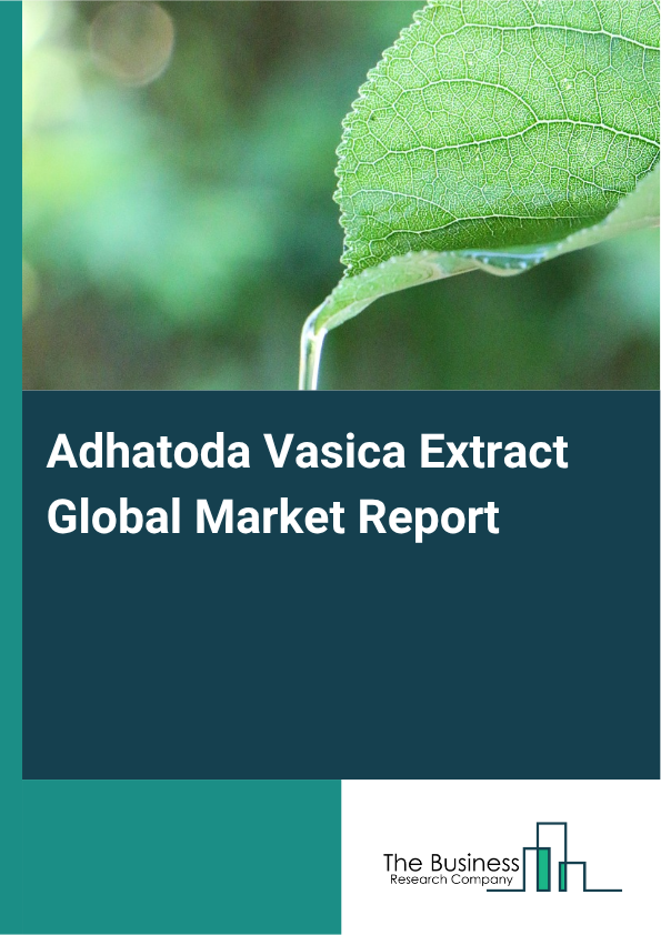 Adhatoda Vasica Extract Global Market Report 2025 - By Type (Leaf Extract, Root Extract, Other Types), By Form (Powder, Liquid, Other Forms), By Distribution Channel (Online Stores, Supermarkets Or Hypermarkets, Specialty Stores, Other Distribution Channel), By End-User (Personal Care and Cosmetics, Pharmaceutical, Other End Users) - Market Size, Trends, And Global Forecast 2025-2034