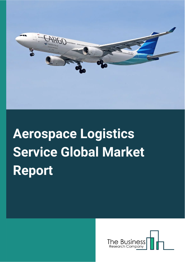 Aerospace Logistics Service Global Market Report 2025 - By Service Type (Transportation, Warehousing, Freight Forwarding, Inventory Management), By Product Type (Aerospace Components, Aviation Security Products, Ground Support Equipment, Aircraft Parts), By Transportation Mode (Air Transportation, Ground Transportation, Sea Transportation), By End-User (Aerospace Manufacturers, Airlines, Defense Organizations) - Market Size, Trends, And Global Forecast 2025-2034