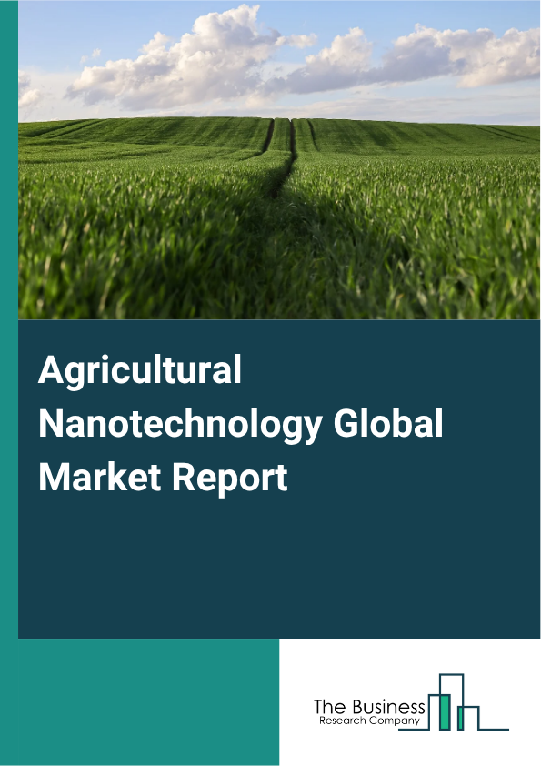 Agricultural Nanotechnology Global Market Report 2025 - By Type (Nano-Pesticides, Nano-Herbicides, Nanomaterials, Nano-Fertilizers, Nano-Biosensors), By Formulation (Liquid Nanomaterials, Solid Nanomaterials, Powder Nanomaterials, Granules, Suspensions And Emulsions), By Application (Crop Protection, Soil Management, Water Treatment, Plant Breeding, Animal Health), By Distribution Channel (Direct Sales, Online Sales, Distributors Or Wholesalers, Retailers, Consulting Services), By End-User (Farmers, Agricultural Enterprises, Research Institutions, Government Agencies, Agrochemical Companies) - Market Size, Trends, And Global Forecast 2025-2034