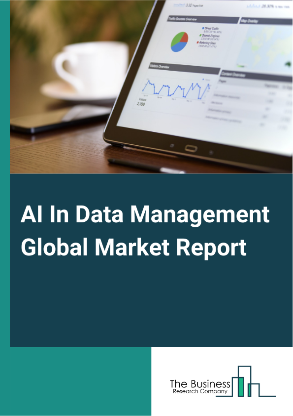 AI In Data Management Global Market Report 2024 – By Component (Solution, Services), By Deployment Mode (Cloud-Based, On-Premise), By Technology (Machine Learning, Natural Language Processing, Computer Vision, Other Technologies), By Application (Data Search And Retrieval, Data Analytics, Data Classification, Data Integration, Data Security, Other Applications), By Industry Vertical (Banking Financial Services And Insurance (BFSI), Information Technology (IT) And Telecommunications, Healthcare, Retail And E-commerce, Manufacturing, Media And Entertainment, Government And Public Sector, Other Industry Verticals) – Market Size, Trends, And Global Forecast 2024-2033