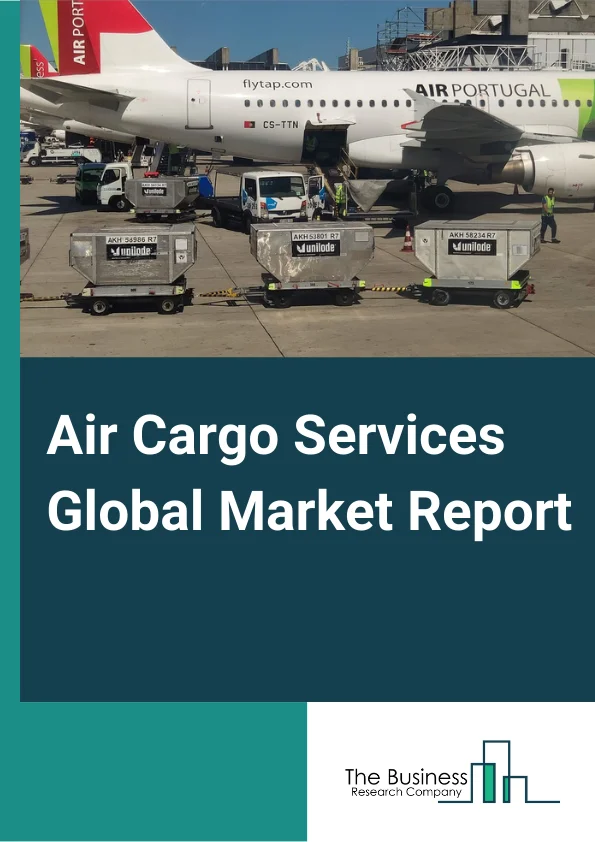 Air Cargo Services Global Market Report 2025 – By Type (Air Mail, Air Freight), By Service (Express, Regular), By Destination (Domestic, International), By End-User (Consumer Electronics, Retail, Third Party Logistics, Food And Beverages, Pharmaceuticals And Healthcare, Other End Users) – Market Size, Trends, And Global Forecast 2025-2034