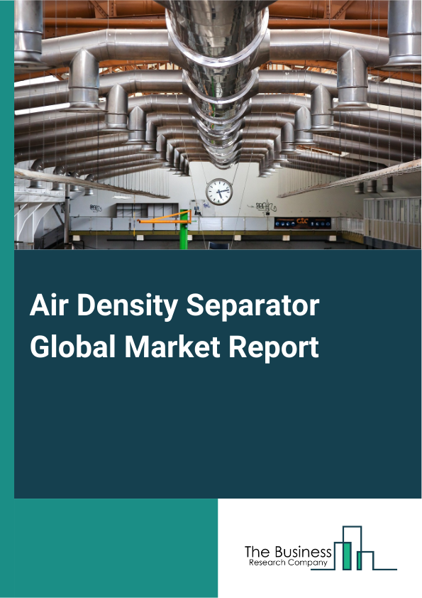 Air Density Separator Global Market Report 2025 – By Type (Small Size, Large Size), By Channels (Direct Sales, Distribution Channel), By Application (Recycling And Waste Processing, Chemical, Food And Beverages, Minerals And Mining, Agriculture) – Market Size, Trends, And Global Forecast 2025-2034