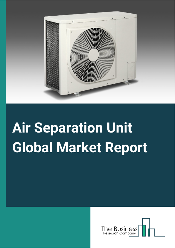 Air Separation Unit Global Market Report 2024 – By Process (Cryogenic, Non-Cryogenic), By Gas (Nitrogen, Oxygen, Argon, Other Gases), By End Use (Iron And Steel, Oil And Gas, Healthcare, Chemicals, Other End Uses) – Market Size, Trends, And Global Forecast 2024-2033