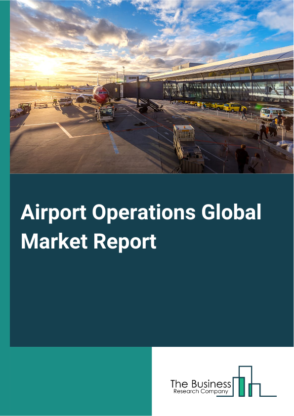 Airport Operations Global Market Report 2025 - By Platform (Hardware, Software, Service ), By Airport Operation (Terminal Infrastructure Maintenance And Upgrade, Passenger Screening, Catering And Quick Service Restaurants, Smart Technologies, Baggage Screening, Aircraft Maintenance, Repair, And Overhaul), By Airport Size (Class A, Class B, Class C, Class D ), By Airport Category (Commercial Service Airports, Cargo Service Airports, Reliever Airports, General Aviation Airports) - Market Size, Trends, And Global Forecast 2025-2034