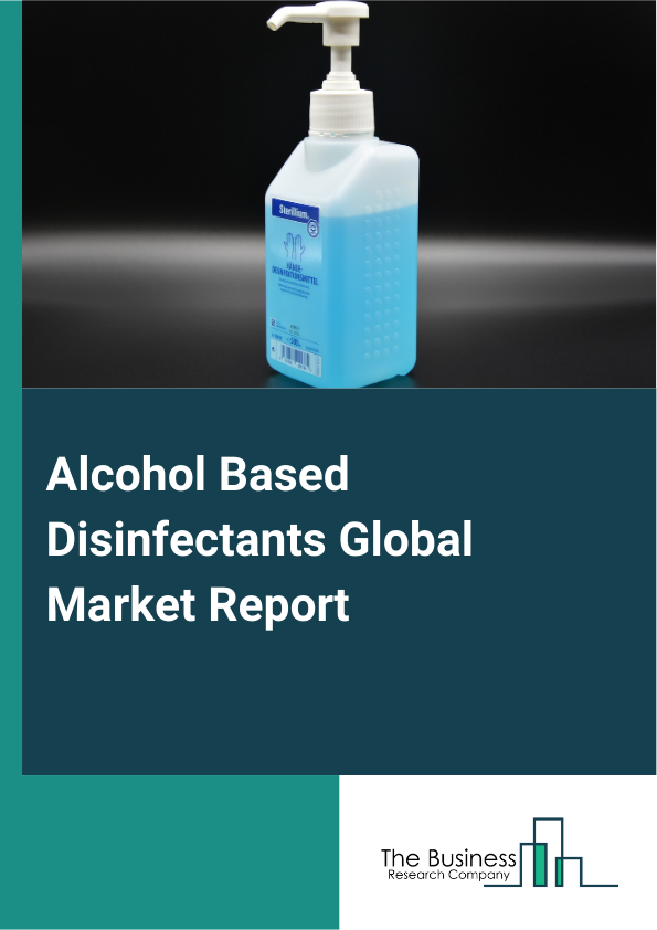 Alcohol Based Disinfectants Global Market Report 2025 – By Product (N-Propyl Alcohol, Methyl Alcohol, Ethyl Alcohol, Isopropyl Alcohol), By Usage Form (Spray, Gel, Wipes, Liquid), By Application (Residential, Commercial, Hospitals, Industrial), By End-User (Hospitals, Commercial Buildings, Schools, Office Spaces, Agriculture, Food And Beverage) – Market Size, Trends, And Global Forecast 2025-2034