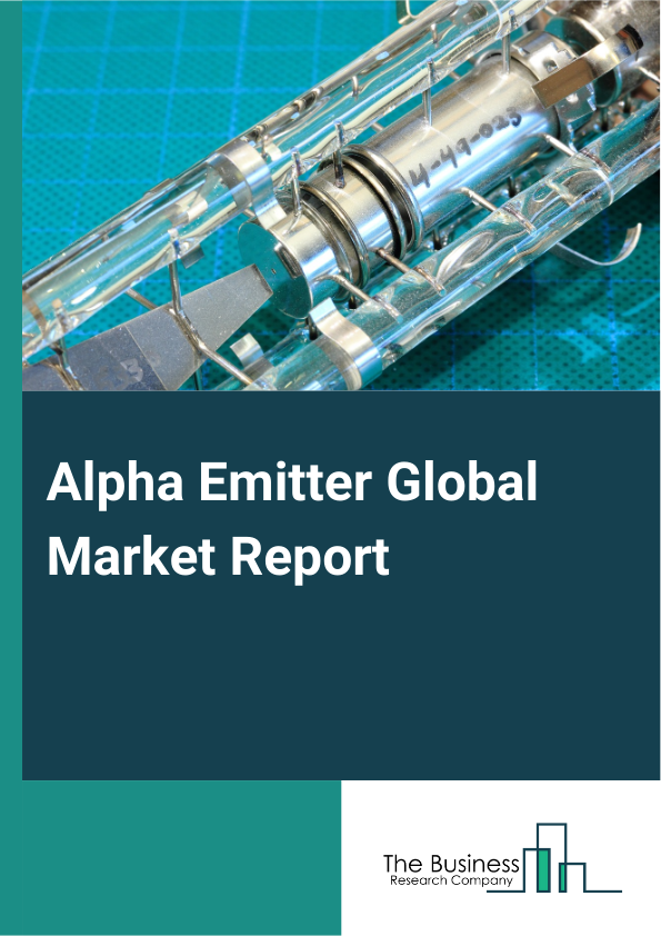 Alpha Emitter Global Market Report 2024 – By Type Of Radionuclide (Radium, Actinium, Lead, Bismuth, Other Types Of Radionuclides), By Source (Natural Sources, Artificially Produced Sources, Other Sources), By Application (Pancreatic Cancer, Ovarian Cancer, Prostate Cancer, Lymphoma, Melanoma, Bone Metastasis, Other Applications), By End-User (Hospitals, Medical Research Institutions, Other End-Users) – Market Size, Trends, And Global Forecast 2024-2033