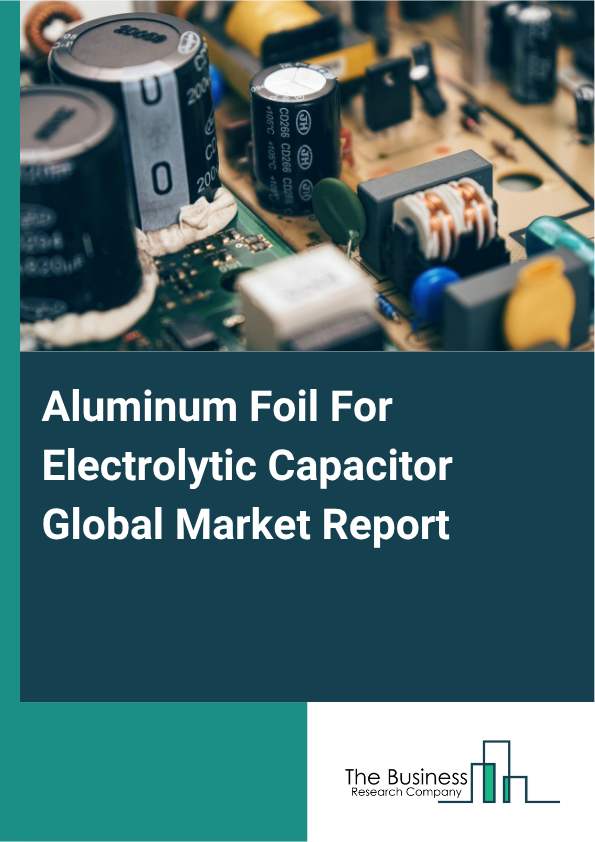 Aluminum Foil For Electrolytic Capacitor Global Market Report 2025 - By Type (Standard Aluminium Foil, High-Strength Aluminium Foil, Anodized Aluminium Foil, Multi-Layer Aluminium Foil), By Manufacturing Process (Cold Rolled Foil Manufacturing, Hot Rolled Foil Manufacturing, Aluminum Alloy Foil Production, Multi-Layer And Composite Foil Production), By End-User Industry (Consumer Electronics, Automotive Industry, Medical Devices, Aerospace Industry, Renewable Energy Solutions) - Market Size, Trends, And Global Forecast 2025-2034