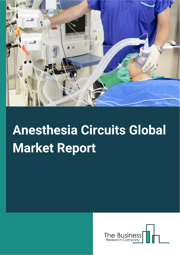 Anesthesia Circuits Global Market Report 2025 – By Type (Semi-Open Circuits, Open Circuits, Closed Circuits), By Distribution Channel (Direct Sales, Independent Reps, Distributors), By End-User (Ambulatory Surgical Centers, Hospitals, Clinics, Other End-Users) – Market Size, Trends, And Global Forecast 2025-2034