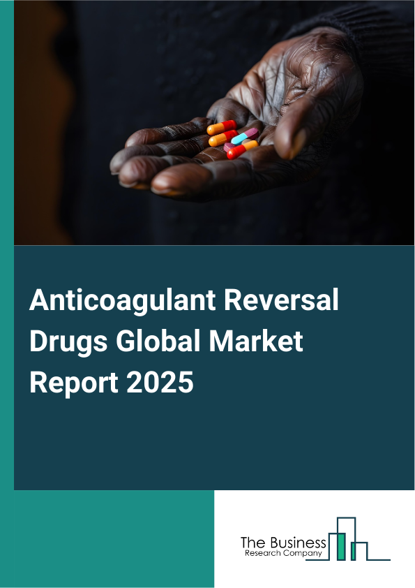 Anticoagulant Reversal Drugs Global Market Report 2025 - By Product Type (Prothrombin Complex Concentrates, Phytonadione (Vitamin K), Andexanet Alfa, Idarucizumab, Protamine, Other Product Types), By Route of Administration (Injectable, Oral), By Distribution Channel (Hospital Pharmacy, Retail Pharmacy, Online Pharmacy), By Application (Direct Oral Anticoagulant (DOAC) Reversal, Warfarin Reversal, Heparin And Low-Molecular-Weight Heparin (LMWH) Reversal, Other Applications) - Market Size, Trends, And Global Forecast 2025-2034