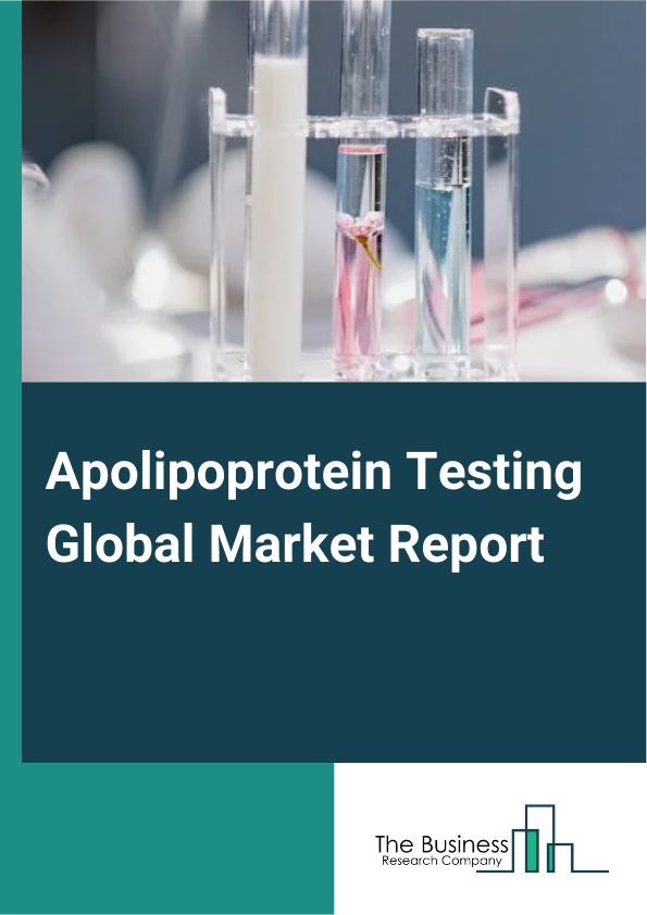 Apolipoprotein Testing Global Market Report 2024 – By Type Of Apolipoprotein (Apolipoprotein A-I, Apolipoprotein B, Apolipoprotein E), By Technology (Immunoassays, Polymerase Chain Reaction (PCR)), By Application (Cardiovascular Disease Risk Assessment, Genetic Testing, Other Applications), By End-User (Hospitals And Clinics, Diagnostic Laboratories, Research And Academic Institutes) – Market Size, Trends, And Global Forecast 2024-2033