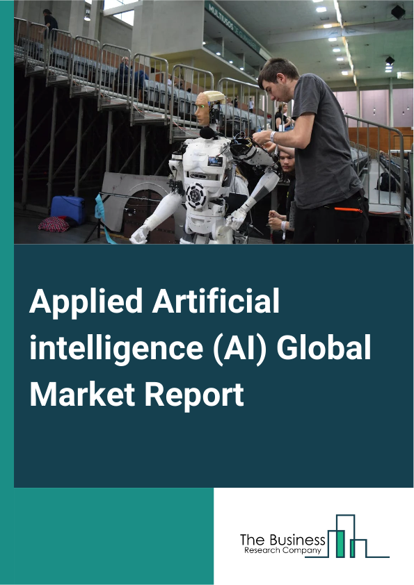 Applied Artificial intelligence (AI) Global Market Report 2024 – By Technology (Machine Learning, Natural Language Processing (NLP), Computer Vision, Expert Systems, Other Technologies), By Component ( Software, Services), By Deployment (Cloud-Based, On-Premise), By Application (Healthcare, Automotive, Retail, Finance, Manufacturing, Other Applications), By End-User (Large Enterprises, Small And Medium Enterprises (SMEs)) – Market Size, Trends, And Global Forecast 2024-2033