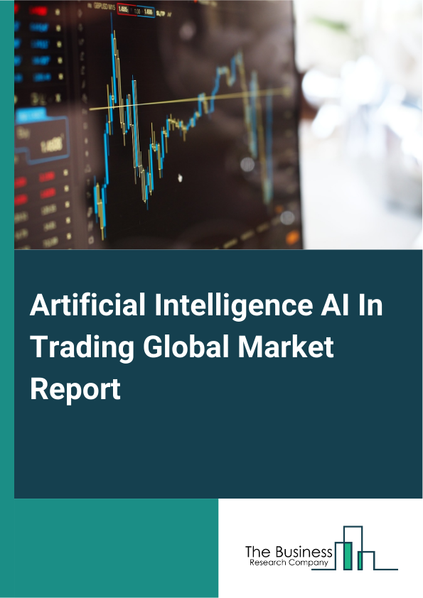 Artificial Intelligence (AI) In Trading Global Market Report 2025 – By Type (Software, Services), By Deployment Mode (Cloud-Based, On-Premise), By Application (Automotive, Information Technology (IT) And Telecommunication, Transportation And Logistics, Energy And Utilities, Healthcare, Retail, Manufacturing, Other Applications) – Market Size, Trends, And Global Forecast 2025-2034