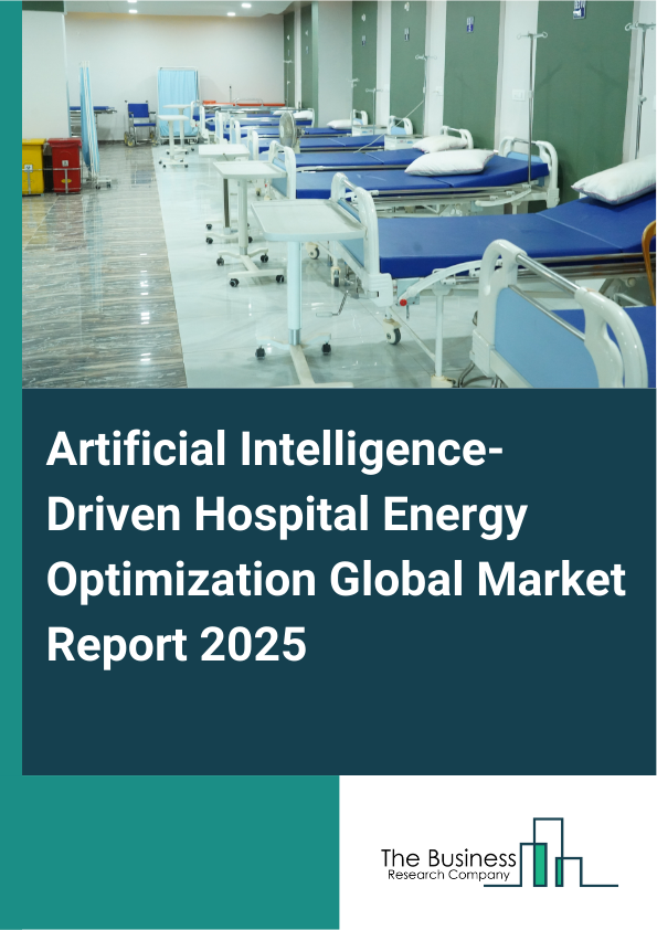 Artificial Intelligence-Driven Hospital Energy Optimization Global Market Report 2025  - By Component (Software, Hardware, Services), By Deployment Mode (On-Premises, Cloud), By Hospital Size (Small And Medium Hospitals, Large Hospitals), By Application (Heating, Ventilation, And Air Conditioning Optimization, Lighting Control, Energy Management, Equipment Monitoring, Other Applications), By End-User (Public Hospitals, Private Hospitals, Specialty Hospitals, Other End-Users) - Market Size, Trends, And Global Forecast 2025-2034