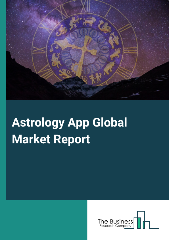 Astrology App Global Market Report 2025 - By Type (Western Astrology Apps, Vedic Astrology Apps, Chinese Astrology Apps, Horoscope Apps, Tarot Card Apps, Numerology Apps, Other Types), By Platform (Android-Based, iOS-Based, Web-Based, Other Platforms), By Revenue Model (Free Apps, Paid Apps, Freemium Apps, Other Revenue Models), By End-Users (Individual, Astrologers And Professionals, Families, Others End-Users) - Market Size, Trends, And Global Forecast 2025-2034