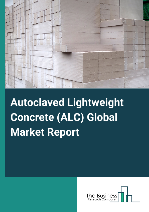 Autoclaved Lightweight Concrete (ALC) Global Market Report 2025 - By Type (Blocks, Panels, Lintels, Floor Panels), By Application (Residential, Commercial, Industrial, Infrastructure, Institutional), By End-User (Agricultural Facilities, Military And Defense Structures, Hospitality And Recreational Structures, Healthcare Facilities, Transportation Hubs And Related Facilities) - Market Size, Trends, And Global Forecast 2025-2034