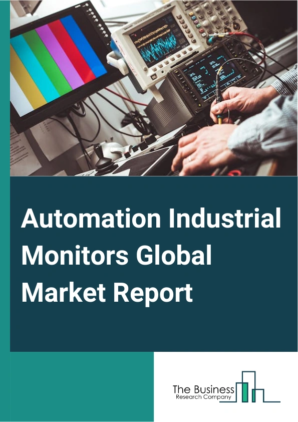 Automation Industrial Monitors Global Market Report 2024 – By Type (Screen Size Below 12, Screen Size Between 12-17, Screen Size Above 17), By Application ( Process Industries, Discrete Industries), By End User (Automotive, Manufacturing, Electronic And Electrical, Other End-Users) – Market Size, Trends, And Global Forecast 2024-2033