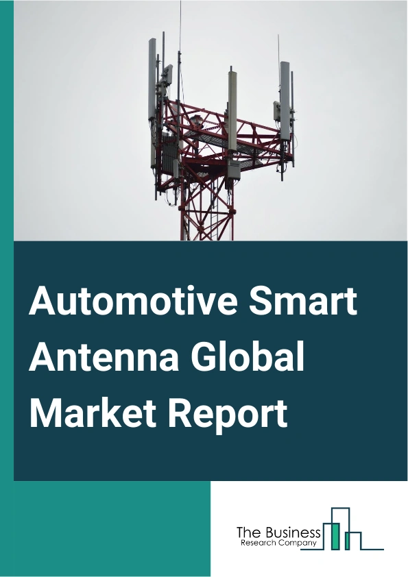 Automotive Smart Antenna Global Market Report 2024 – By Component Type (Transceiver, Electronic Control Unit (ECU), Other Component Type), By Frequency (High, Very High, Ultra High), By Vehicle Type (Passenger Car, Light Commercial Vehicles, Heavy Commercial Vehicles), By Sales Channel (Original Equipment Manufacturer (OEM), Aftermarket) – Market Size, Trends, And Global Forecast 2024-2033