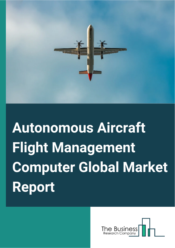 Autonomous Aircraft Flight Management Computer Global Market Report 2024 – By Component (Hardware, Software, Services), By Platform (Fixed Wing, Rotary Wing, Other Platforms ), By Technology (Fully Autonomous, Increasingly Autonomous), By End-User (Passenger Air Vehicle, Personal Air Vehicle, Combat And Intelligence, Surveillance, And Reconnaissance (ISR), Air Medical Services, Cargo And Delivery Aircraft, Other End-Users) – Market Size, Trends, And Global Forecast 2024-2033