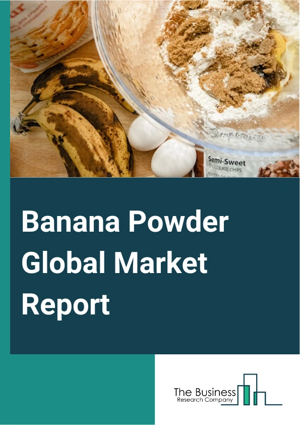 Banana Powder Global Market Report 2024 – By Process (Freeze Dried, Spray Dried, Sun Dried, Drum Dried, Other Processes), By Distribution Channel (Supermarkets, Convenience Stores, Online Stores), By Application (Food Industry, Cosmetics, Beverages, Pet Food And Feed, Household ) – Market Size, Trends, And Global Forecast 2024-2033
