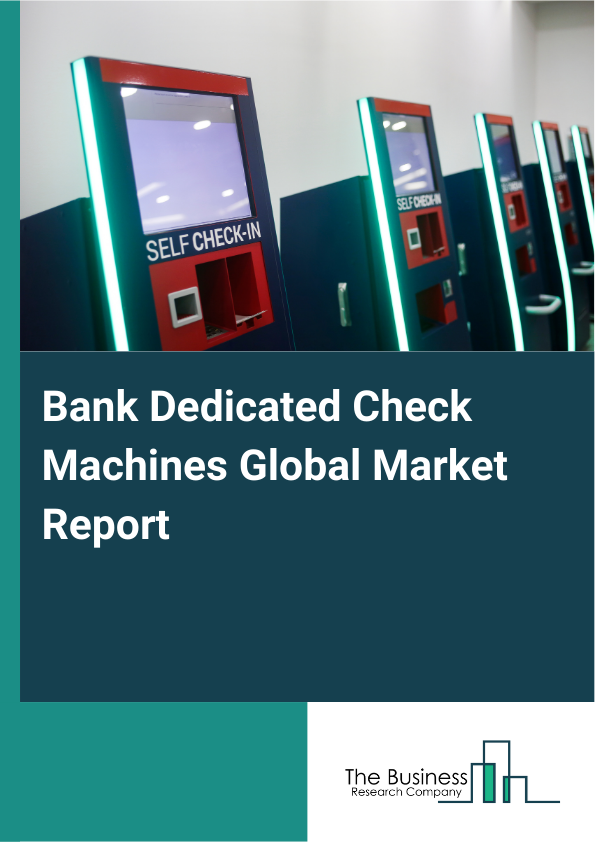 Bank Dedicated Check Machines Global Market Report 2025 - By Type (Manual Check Machines, Automated Check Machines, Hybrid Check Machines), By Technology (Optical Character Recognition (OCR), Magnetic Ink Character Recognition (MICR), Image Processing Technology), By Application (Retail Banking, Commercial Banking, Investment Banking, Corporate Financial Institutions ), By End User (Banking Institutions, Credit Unions, Payment Processing Companies, Small And Medium Enterprises (SMEs)) - Market Size, Trends, And Global Forecast 2025-2034