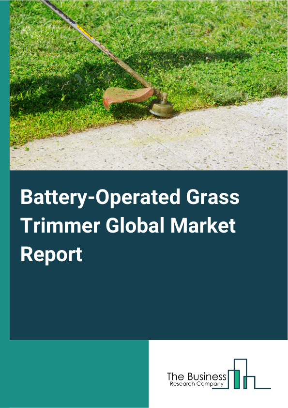 Battery-Operated Grass Trimmer Global Market Report 2025 - By Product Type (Cordless Grass Trimmers, Cordless String Trimmers, Cordless Brush Cutters), By Battery Type (Lithium-Ion Batteries, Nickel-Cadmium Batteries, Lead Acid Batteries, Integrated Battery Systems), By Power Capacity (Up To 20 Volts, 21 Volts - 40 Volts, 41 Volts - 60 Volts, Over 60 Volts), By Distribution Channel (Online Stores, Supermarkets Or Hypermarkets, Specialty Stores, Other Distribution Channels), By End User (Residential Users, Commercial Landscapers, Municipal Services, Do-It-Yourself Enthusiasts) - Market Size, Trends, And Global Forecast 2025-2034