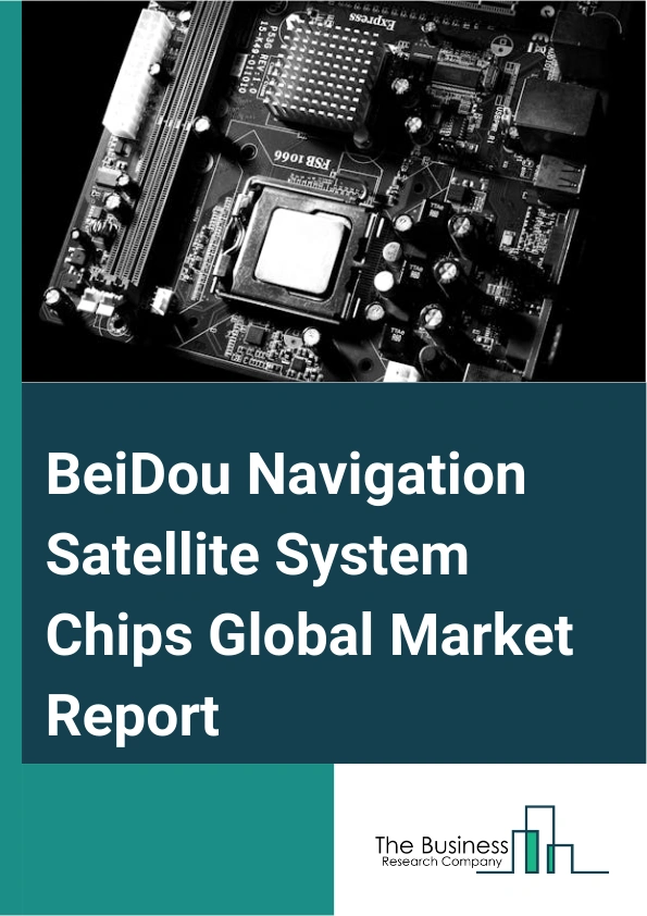 BeiDou Navigation Satellite System Chips Global Market Report 2024 – By Type (High Precision, Ordinary Precision), By Application (Special (Security) Applications, Civil Industrial, Mass Consumption), By End-User Industry (Automotive, Consumer Electronics) – Market Size, Trends, And Global Forecast 2024-2033