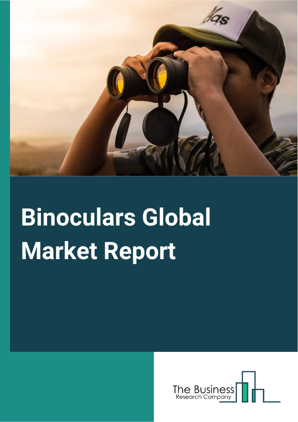 Binoculars Global Market Report 2024 – By Type (Roof Prism Binoculars, Porro Prism Binoculars), By Product (Image Stabilization Binoculars, Night Vision Binoculars, Digital Or Compact Binoculars, Large Binoculars, Other Products), By Application (Astronomy, Wildlife Observation, Military And Defense, Hunting, Hiking, Nature Observation, Other Applications), By Distribution Channel (Online, Offline) – Market Size, Trends, And Global Forecast 2024-2033