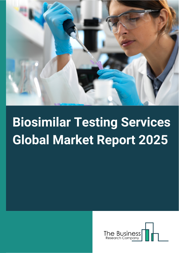Biosimilar Testing Services Global Market Report 2025 - By Service Type (Analytical Testing, Bioanalytical Testing, Stability Testing, Method Development And Validation, Other Service Types), By Technology (Cell-Based Assays, Chromatography Techniques, Mass Spectrometry, Bioassays), By Molecule Type (Monoclonal Antibodies, Recombinant Hormones, Insulin, Interferons, Enzymes, Other Molecule Types), By Application (Oncology, Autoimmune Diseases, Blood Disorders, Growth Hormone Deficiency, Other Applications), By End User (Pharmaceutical Companies, Biotechnology Companies, Contract Research Organizations, Academic Research Institutes, Government Agencies) - Market Size, Trends, And Global Forecast 2025-2034