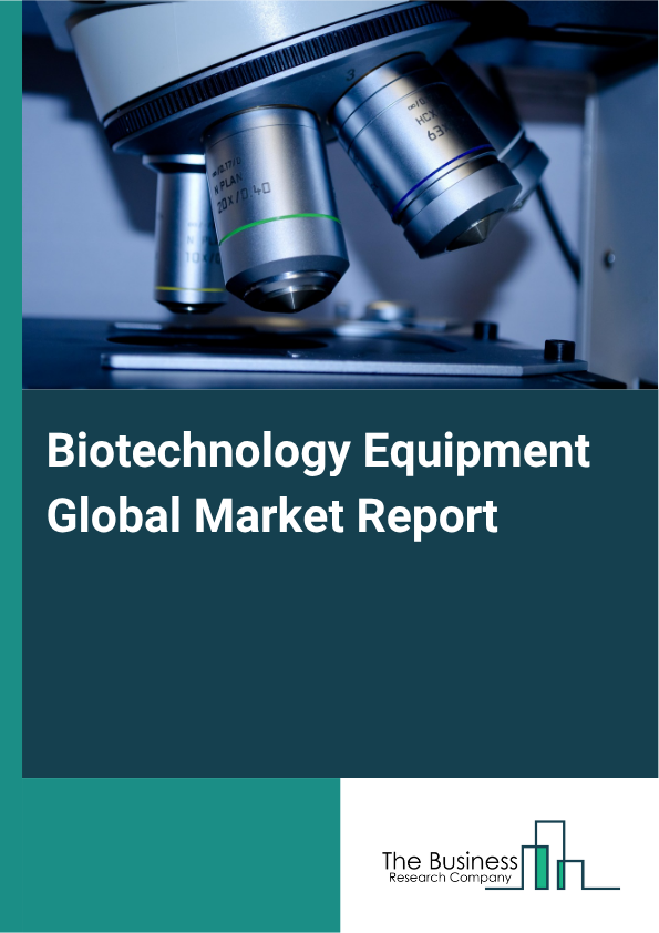 Biotechnology Equipment Global Market Report 2025  - By Product (Lab Automation Instruments, Life Science Consumables, In Vitro Diagnostics (IVD) Instruments, Medical Lasers, Other Products), By Application (Life Science, Clinical Diagnostics, Quality Management, Food And Beverage Testing), By End-User (Pharmaceutical Companies, Government And Academic Institutions, Hospitals And Healthcare Facilities, Other End-Users) - Market Size, Trends, And Global Forecast 2025-2034